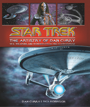 Star Trek: The Artistry of Dan Curry by Dan Curry, Ben Robinson