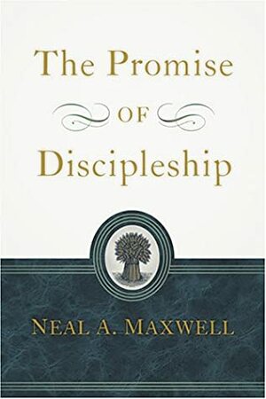 The Promise of Discipleship by Neal A. Maxwell