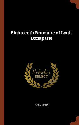 Eighteenth Brumaire of Louis Bonaparte by Karl Marx