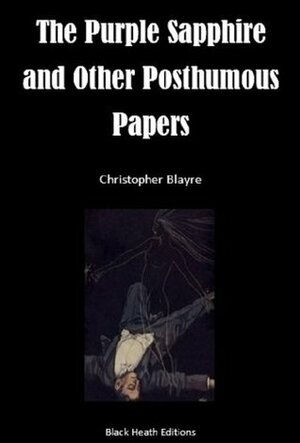 The Purple Sapphire and other Posthumous Papers (Black Heath Gothic, Sensation and Supernatural)) by Edward Heron-Allen, Christopher Blayre