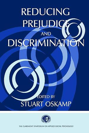 Reducing Prejudice and Discrimination by Stuart Oskamp