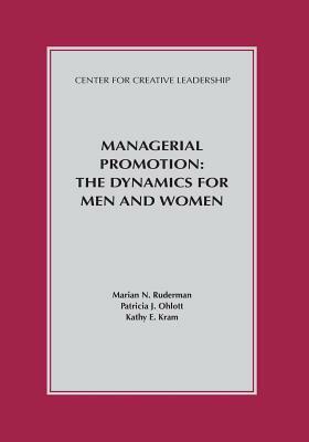 Managerial Promotion: The Dynamics for Men and Women by Patricia J. Ohlott, Kathy E. Kram, Marian N. Ruderman