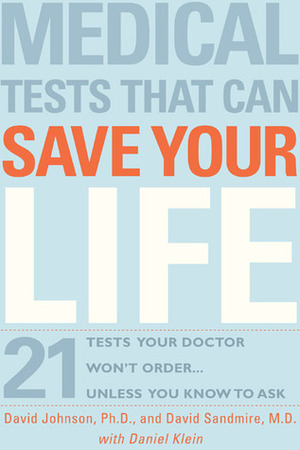 Medical Tests That Can Save Your Life: 21 Tests Your Doctor Won't Order... Unless You Know to Ask by Daniel Klein, David R. Johnson