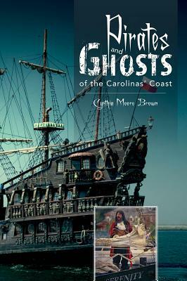 Pirates and Ghosts of the Carolinas' Coast by Cynthia Moore Brown