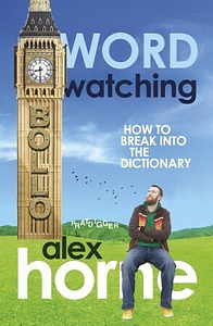 Wordwatching: How to Break into the Dictionary by Alex Horne