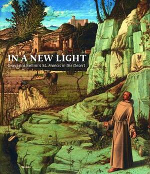 In a New Light: Giovanni Bellini's "st. Francis in the Desert" by Susannah Rutherglen, Charlotte Hale