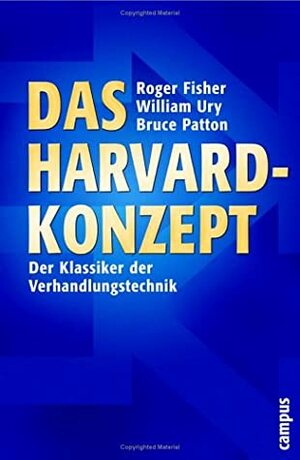 Das Harvard-Konzept : der Klassiker der Verhandlungstechnik by Roger Fisher, William Ury, Bruce Patton