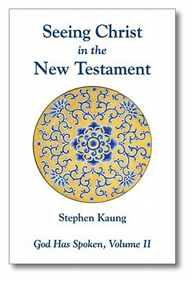 Seeing Christ in the New Testament by Stephen Kaung