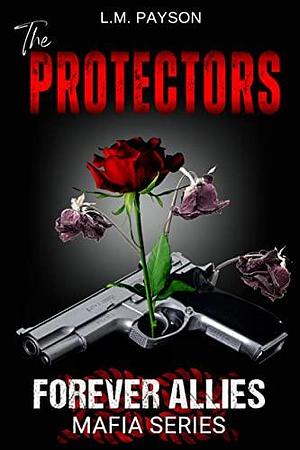 The Protectors: Forever Allies Mafia Series by L.M. Payson, L.M. Payson