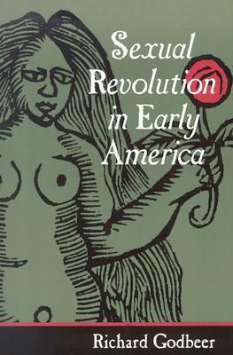 Sexual Revolution in Early America by Richard Godbeer