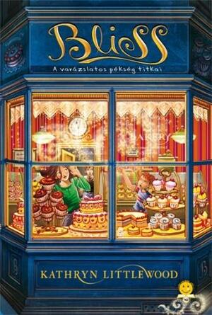 Bliss - A varázslatos pékség titkai by Kathryn Littlewood