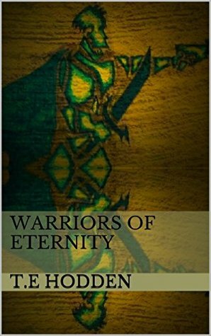 Warriors of Eternity by T.E. Hodden