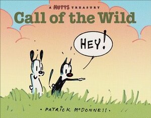 Call of the Wild: A MUTTS Comic Strip Treasury by Patrick McDonnell
