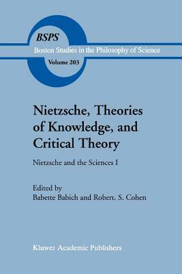 Nietzsche, Theories of Knowledge, and Critical Theory: Nietzsche and the Sciences I by 