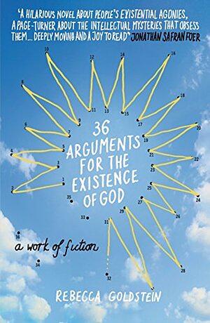 36 Arguments for the Existence of God: A Work of Fiction by Rebecca Newberger Goldstein