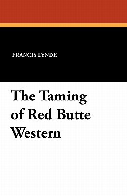 The Taming of Red Butte Western by Francis Lynde