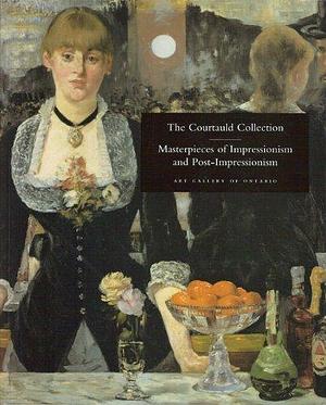 The Courtauld Collection: Masterpieces of Impressionism and Post-impressionism by Art Gallery of Ontario, Maxwell Lincoln Anderson, Courtauld Institute Galleries