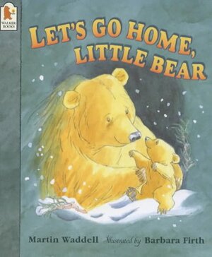 Let's go home, Little Bear by Martin Waddell