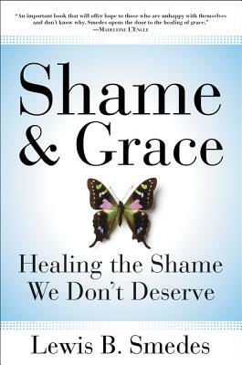 Shame and Grace: Healing the Shame We Don't Deserve by Lewis B. Smedes