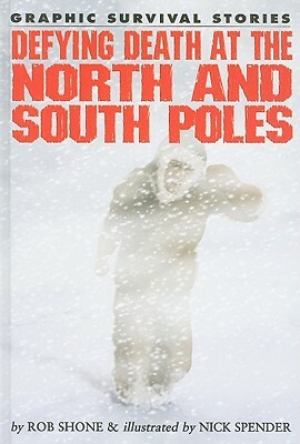 Defying Death at the North and South Poles by Rob Shone