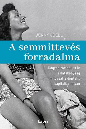 A semmittevés forradalma by Jenny Odell, Zsófia Szatmári