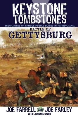 Keystone Tombstones Battle of Gettysburg: Biographies of Famous People Buried in Pennsylvania by Joe Farley, Lawrence Knorr, Joe Farrell