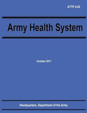 Army Health System (ATTP 4-02) by Department Of the Army