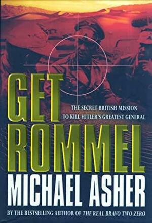 Get Rommel: The Secret British Mission To Kill Hitler's Greatest General by Michael Asher