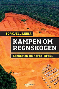 Kampen om regnskogen - sannheten om Norge i Brasil by Torkjell Leira
