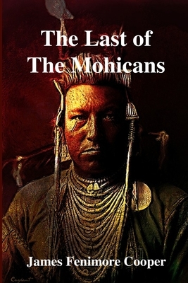 The Last of the Mohicans: A Narrative of 1757 by James Fenimore Cooper