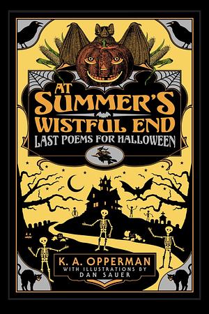 At Summer's Wistful End: Last Poems for Halloween by K. A. Opperman