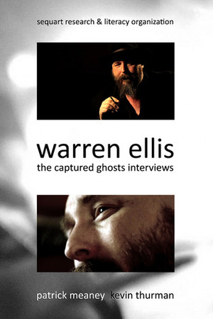 Warren Ellis: The Captured Ghosts Interviews by Warren Ellis, Patrick Meaney, Julian Darius, Kevin Thurman