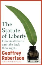 The Statute of Liberty: How Australians Can Take Back Their Rights by Geoffrey Robertson