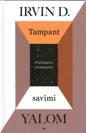 Tampant savimi: psichiatro memuarai by Irvin D. Yalom