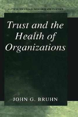 Trust and the Health of Organizations by John G. Bruhn