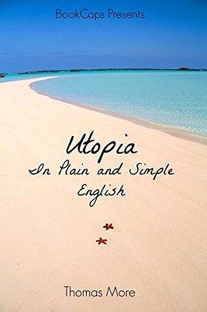 Utopia In Plain and Simple English by Thomas More, BookCaps