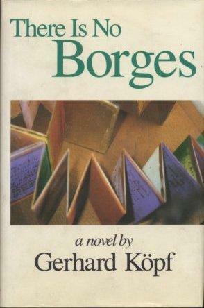 There is No Borges: A Novel by Gerhard Köpf, Amos Leslie Willson