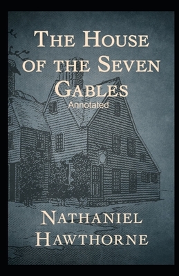 The House of the Seven Gables Annotated by Nathaniel Hawthorne