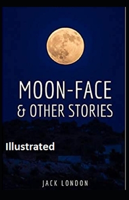 Moon-Face & Other Stories Illustrated by Jack London