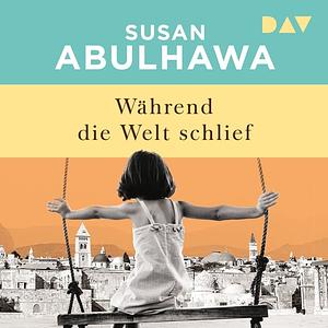 Während die Welt schlief by Susan Abulhawa