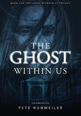 The Ghost Within Us: Unabridged by Pete Nunweiler