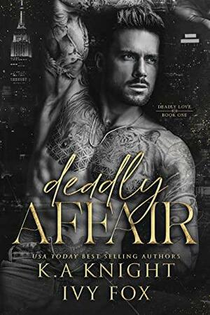 Deadly Affair by K.A. Knight, Ivy Fox