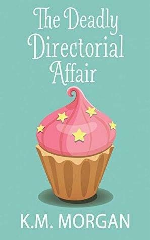 The Deadly Directorial Affair by K.M. Morgan