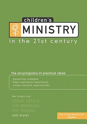 Children's Ministry in the 21st Century: The Encyclopedia of Practical Ideas by Jim Wideman, Ty Bryant, Craig Jutila