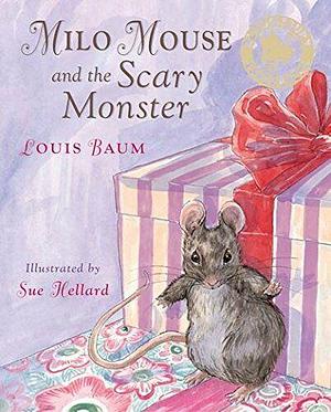 Milo Mouse and the Scary Monster by Louis Baum, Sue Hellard