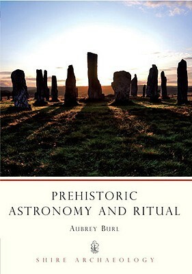 Prehistoric Astronomy and Ritual (Shire Archaeology) by Aubrey Burl