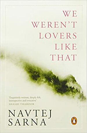 We Weren't Lovers Like That by Navtej Sarna