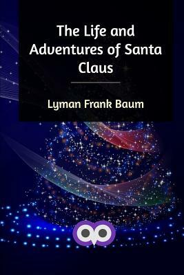 The Life and Adventures of Santa Claus by L. Frank Baum