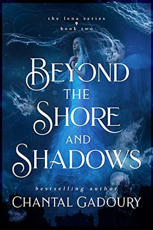 Beyond the Shore and Shadows by Chantal Gadoury