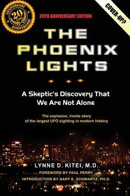 The Phoenix Lights: A Skeptics Discovery That We Are Not Alone by Lynne D. Kitei M. D.